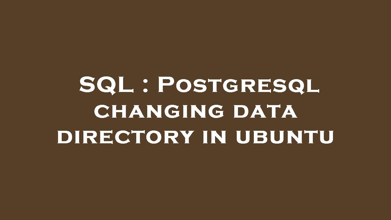 SQL : Postgresql changing data directory in ubuntu