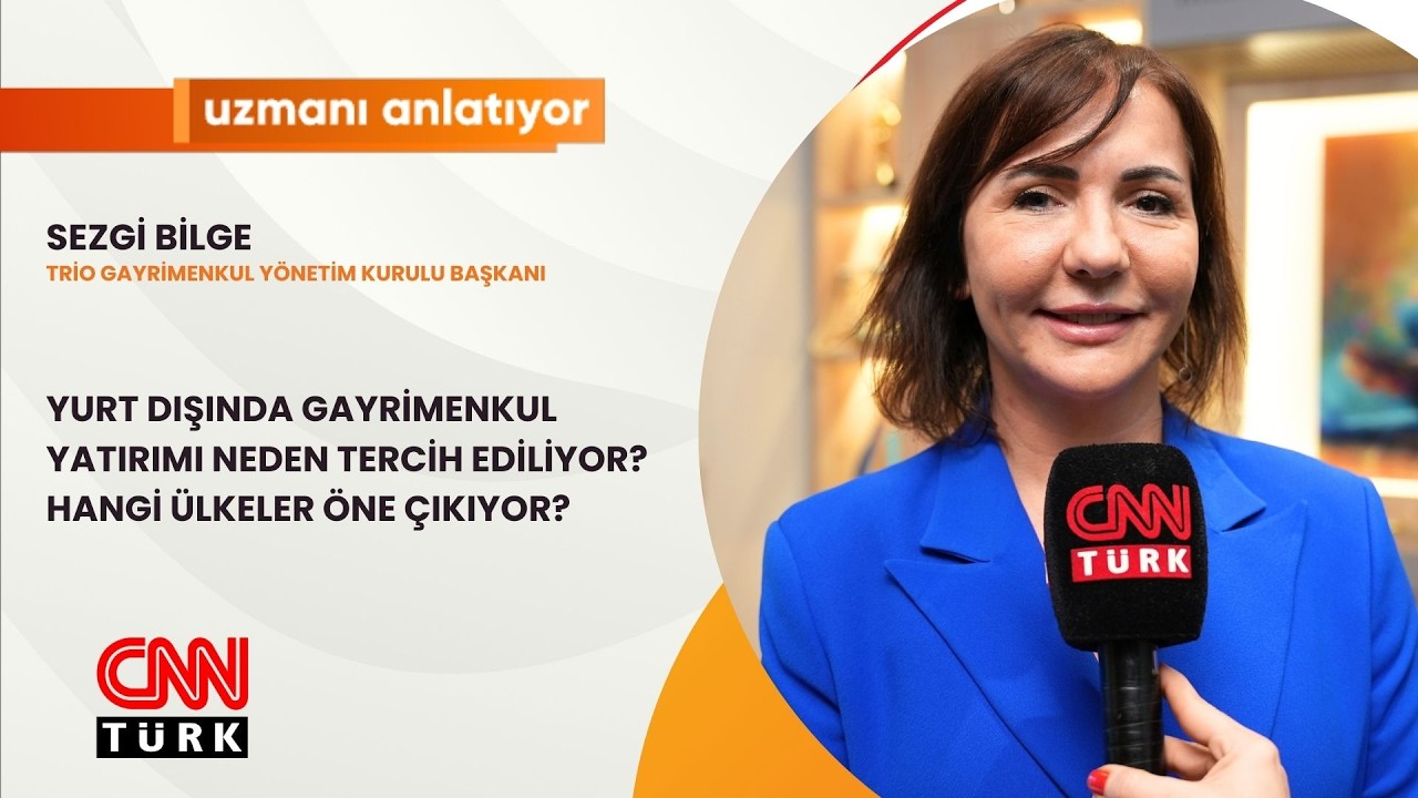 CNNTURK | UZMANI ANLATIYOR | YURT DIŞINDA GAYRİMENKUL YATIRIMI NEDEN TERCİH EDİLİYOR? | SEZGİ BİLGE