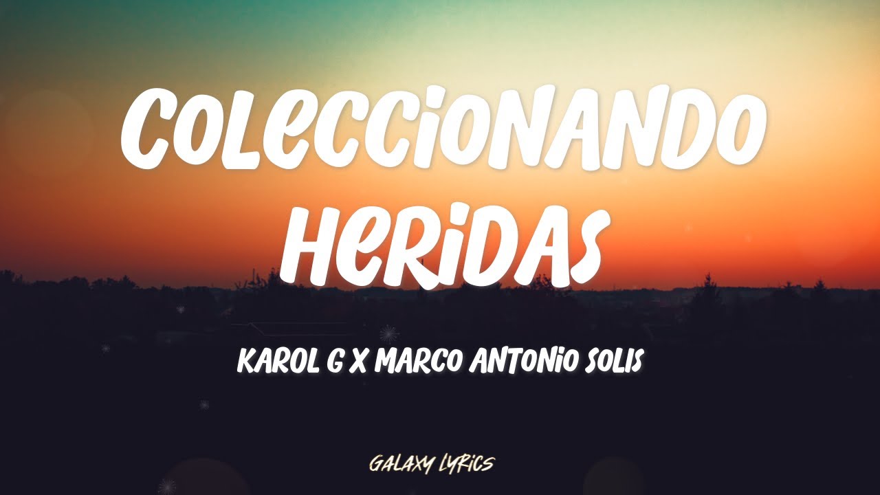 Karol G & Marco Antonio Sol&iacute;s - Coleccionando Heridas | Letra / Lyrics