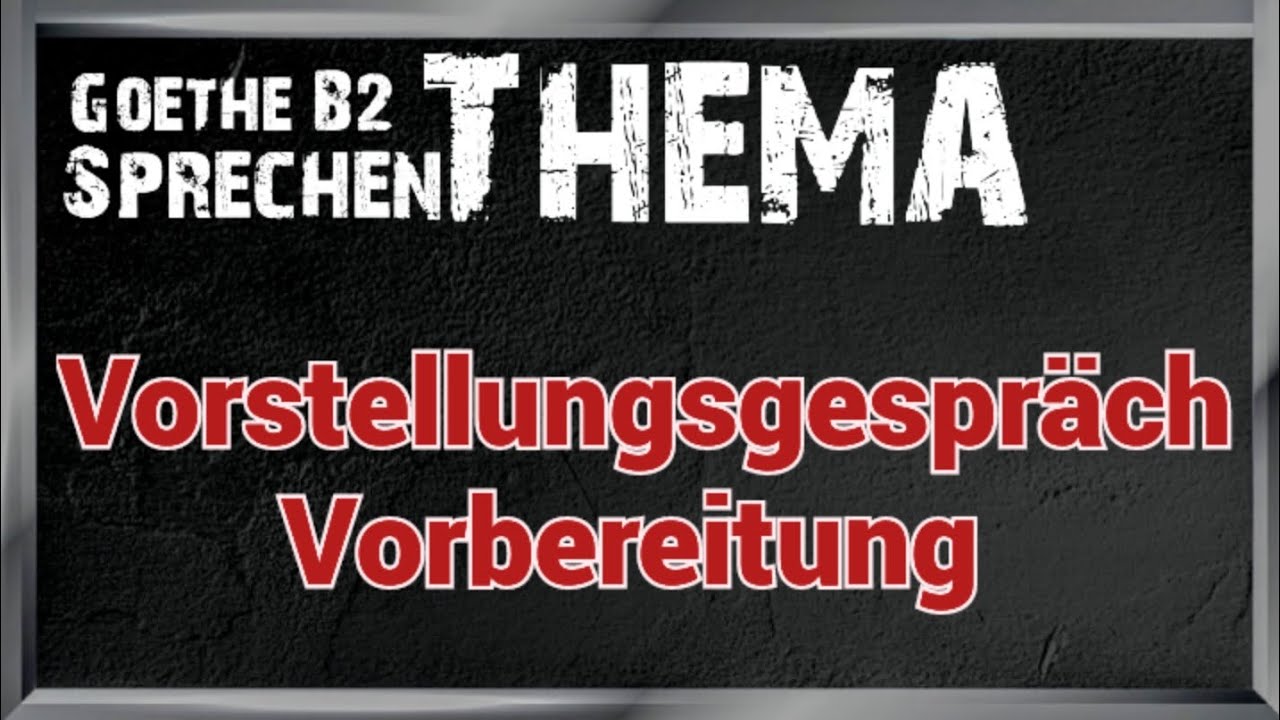 Vorstellungsgespräch Vorbereitung  | Goethe B2 |Thema 