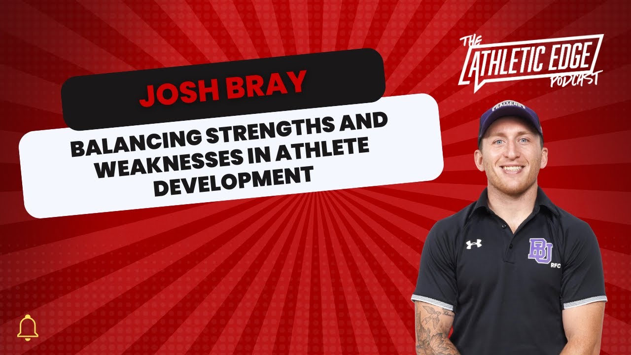 Balancing Strengths and Weaknesses in Athlete Development with Josh Bray