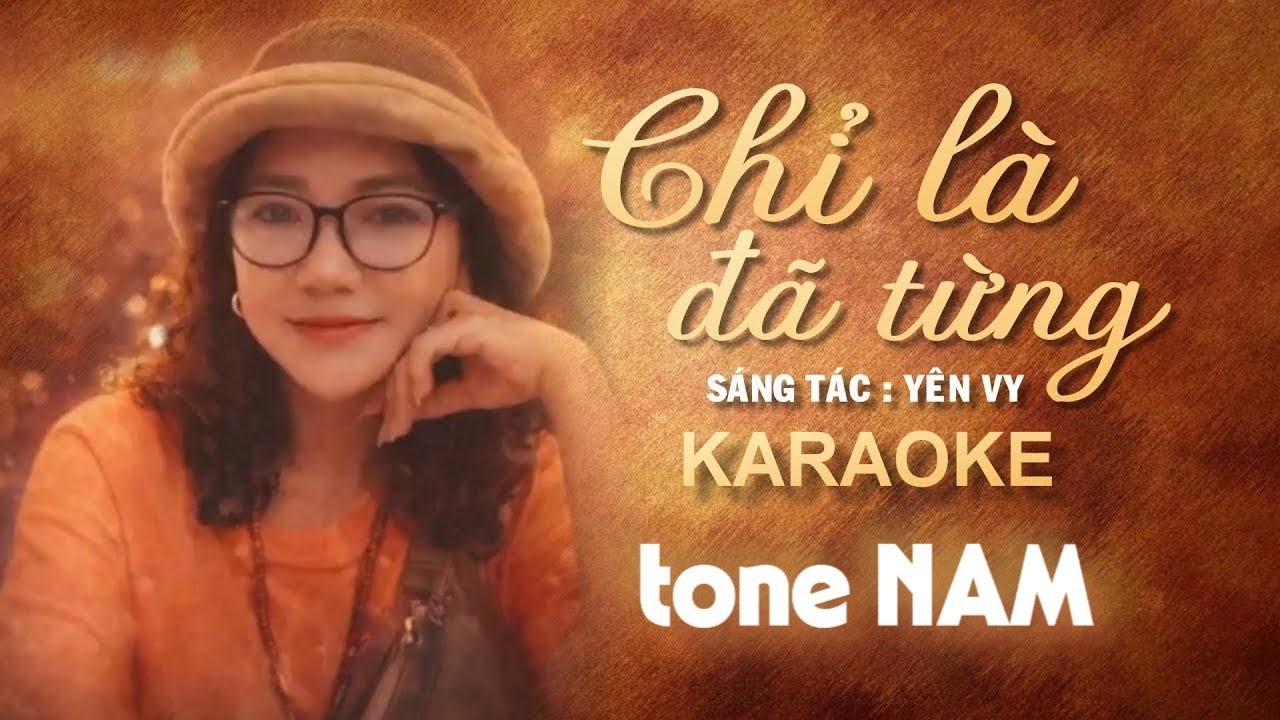 CHỈ LÀ ĐÃ TỪNG - Karaoke Tone NAM | sáng tác: Yên Vy