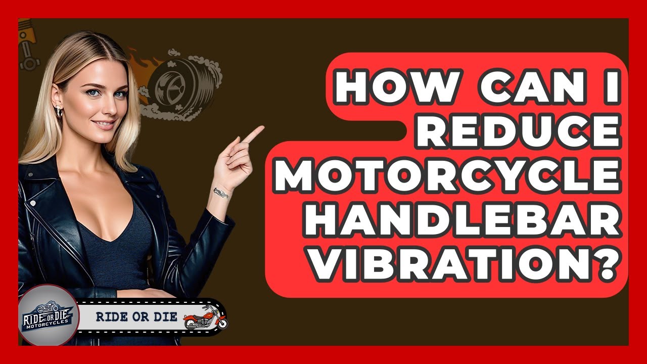 How Can I Reduce Motorcycle Handlebar Vibration? - Ride or Die Motorcycles