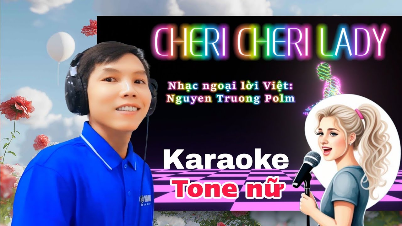 [Karaoke Tone Nữ] CHERI CHERI LADY - MODERN TALKING - Lời Việt bởi NGUYEN TRUONG POLM