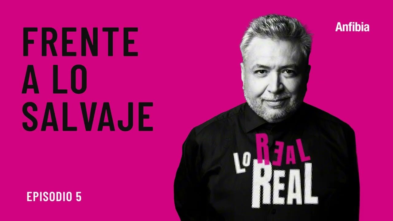 FRENTE A LO SALVAJE - #LoRealReal Episodio 5