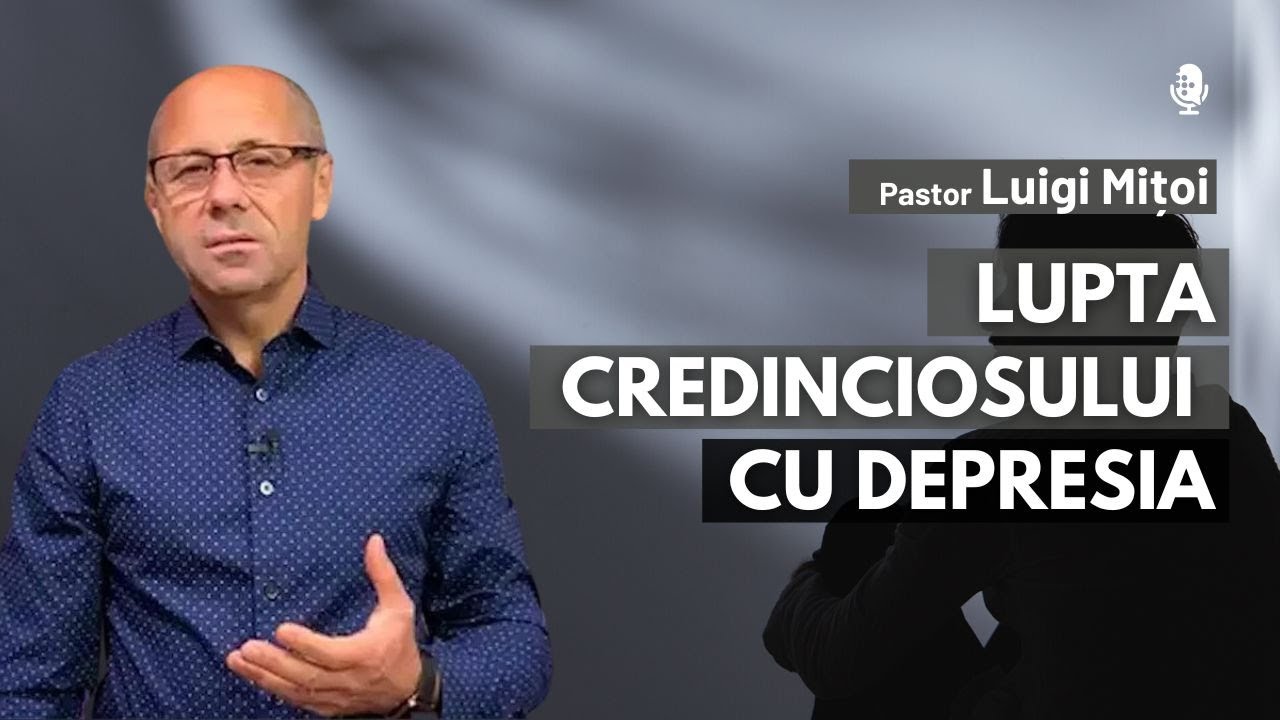 Lupta credinciosului cu depresia | cu pastor Luigi Mițoi