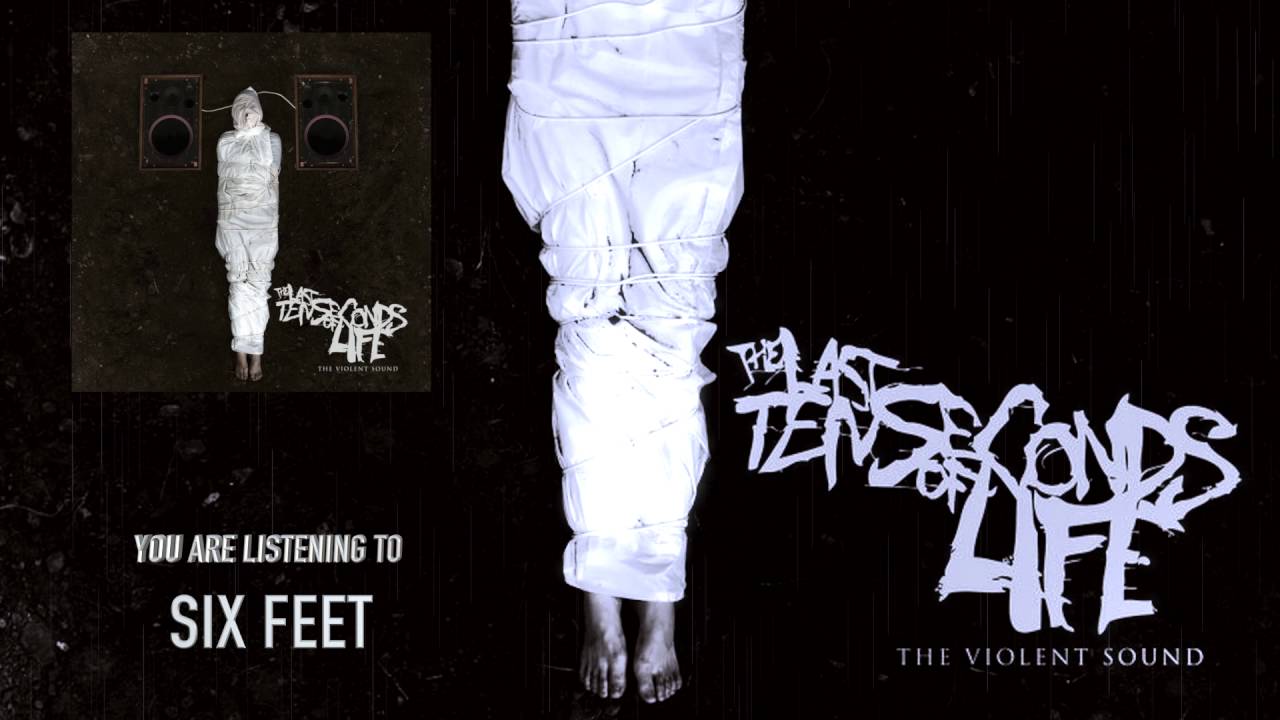 The Last Ten Seconds Of Life - Six Feet