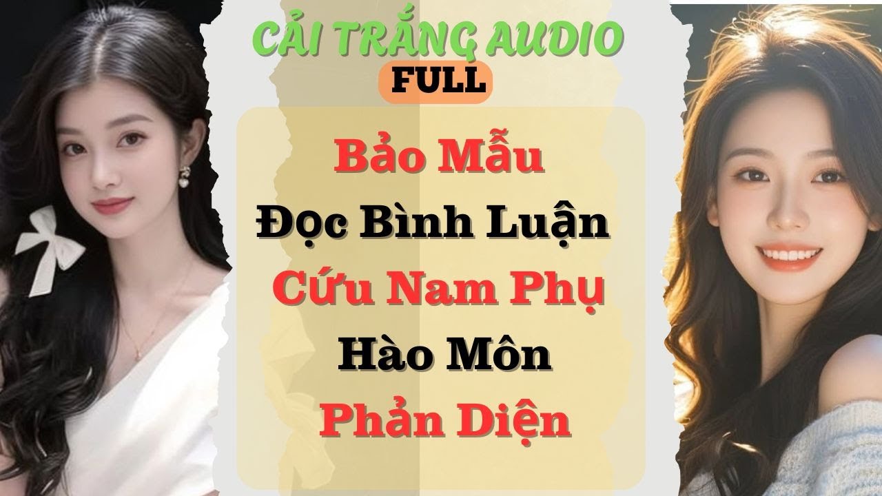 Truyện Audio | Bảo Mẫu Đọc Bình Luận Cứu Nam Phụ Hào Môn Phản Diện | #fullaudio #truyenaudio #audio