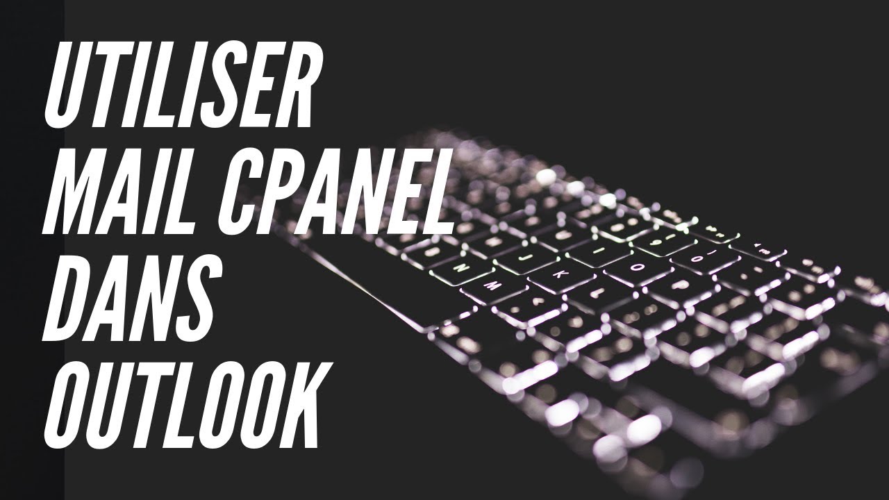 Comment utiliser un compte mail CPanel sur Outlook ?