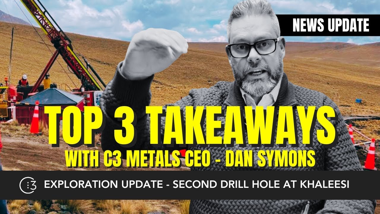 TOP 3 TAKEAWAYS WITH C3 METALS CEO - Second Drill Hole Results at Khaleesi Copper Project Peru