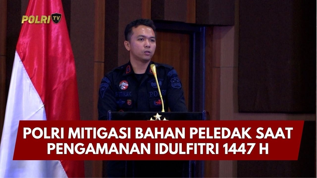 PRESISI UPDATE: POLRI MITIGASI BAHAN PELEDAK SAAT PENGAMANAN IDULFITRI 1447 H 10/03/26 (19.00)