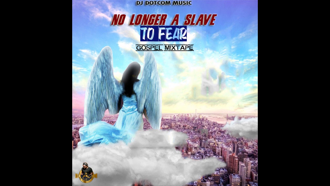 DJ DOTCOM PRESENTS NO LONGER A SLAVE TO FEAR GOSPEL MIXTAPE (GOLD COLLECTION) 🌎🙏