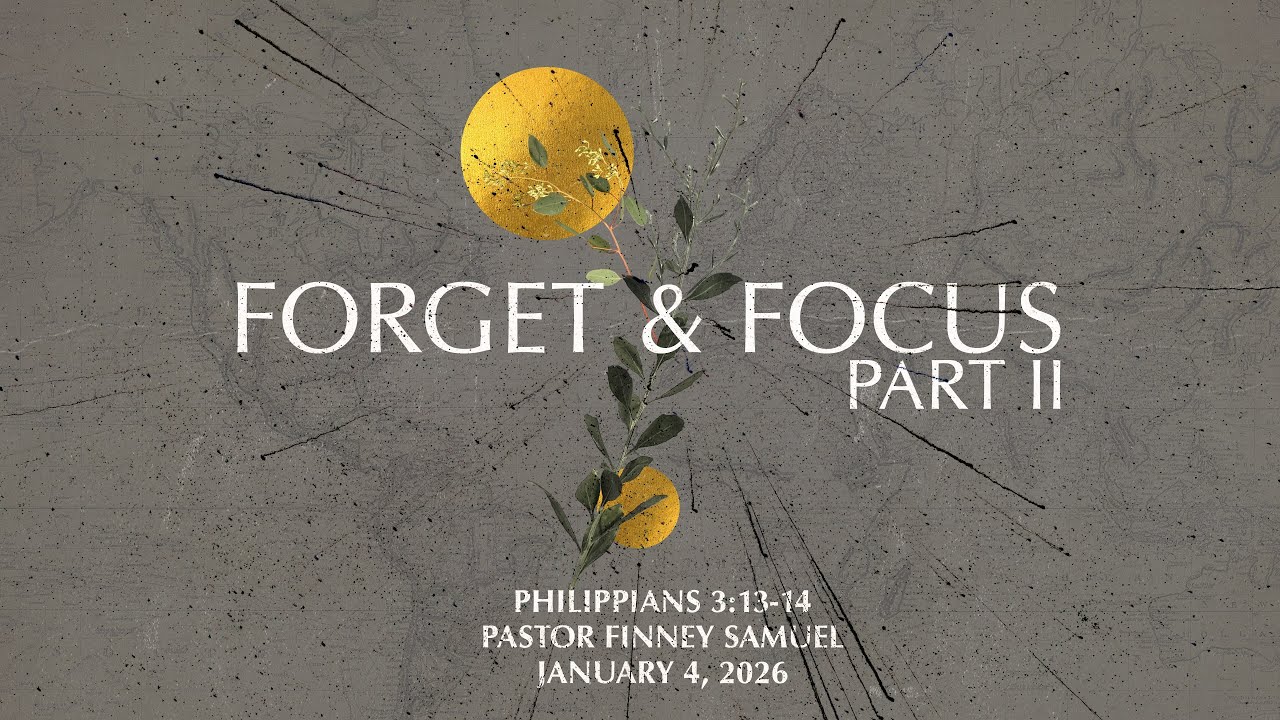 Pastor Finney Samuel // Forget & Focus! - Part II // January 4, 2026