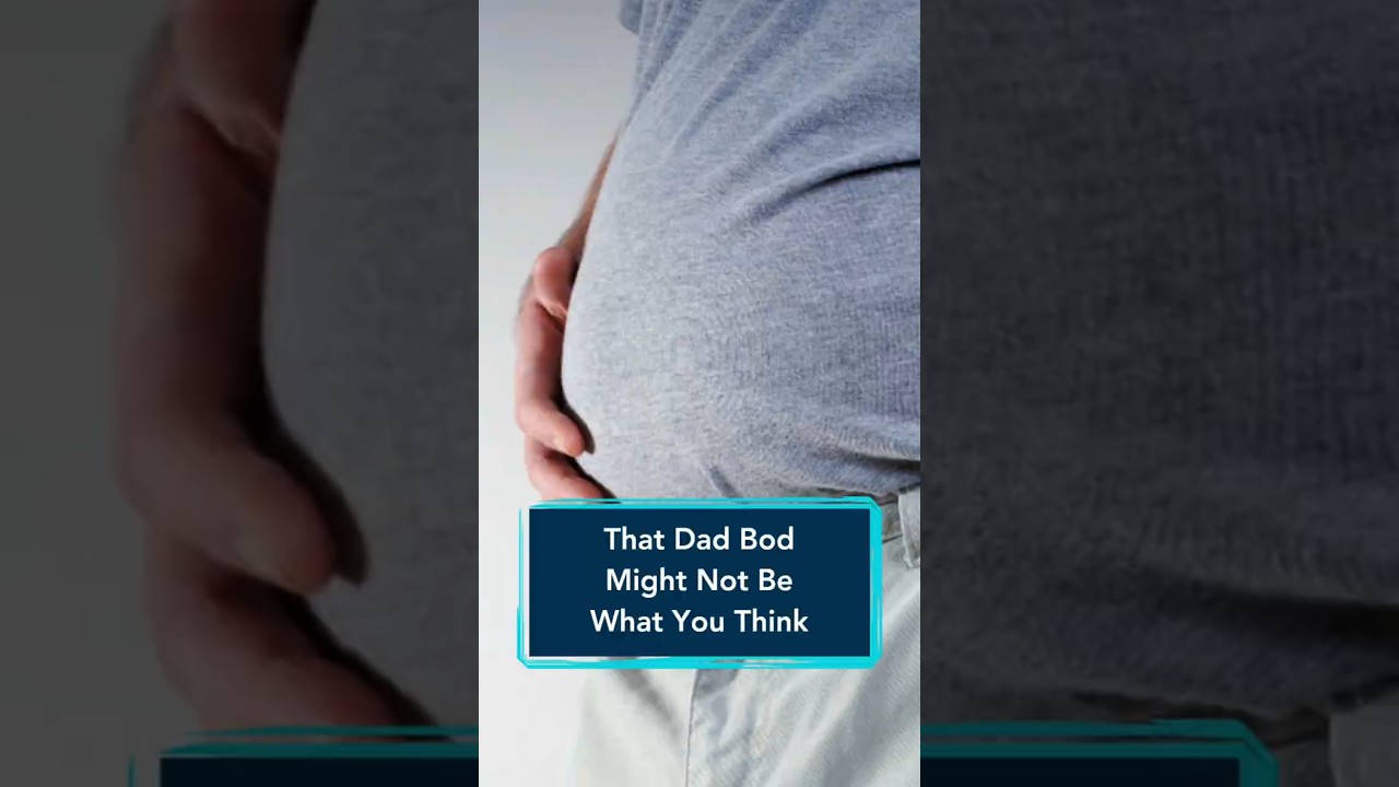 That Dad Bod Might Not Be What You Think