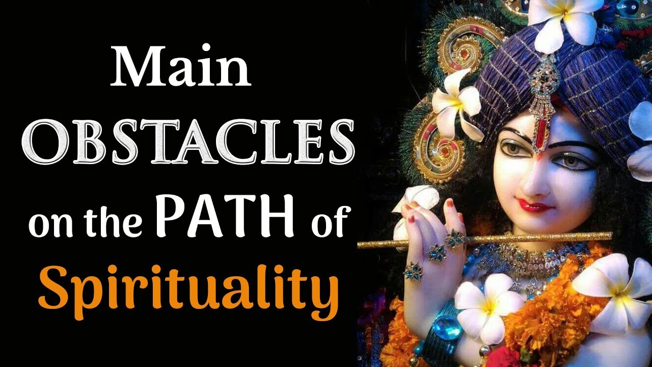 Main Obstacles On The path Of Spirituality | Obstacles on the path of Devotion