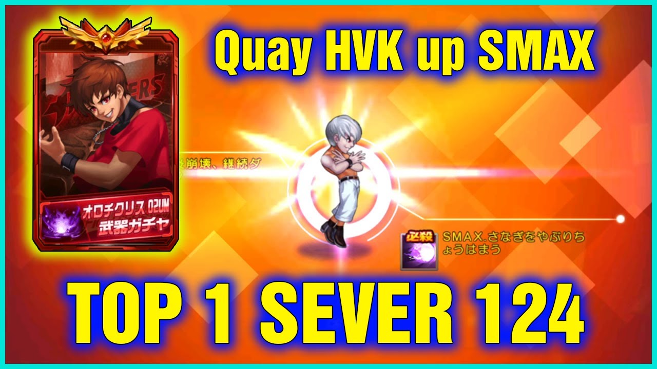 KOF'98UMOL - Quay HVK nâng SMAX Chris Hỏa 02UM, VIP0 chị Đại Tỷ pay thẳng top 1 sever 124, quá phê !