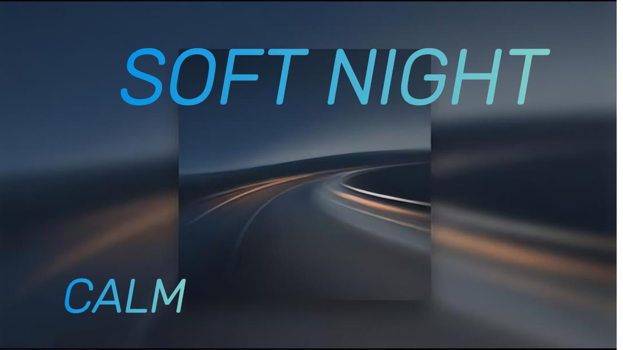 Soft Night Calm-Night Driving Ambient Music