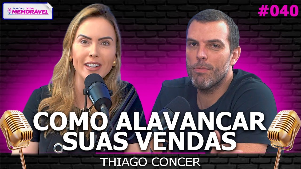 AS MELHORES ESTRATÉGIAS PARA VENDER MAIS - THIAGO CONCER   Podcast Vida Memorável #040