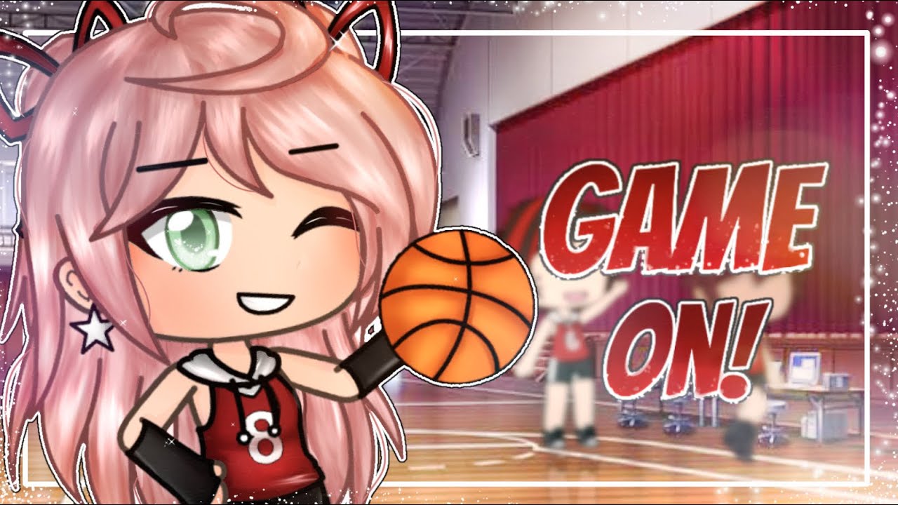 🏀Game On!🏀 ||•GLMM•|| //Original// .•Read DESC•.