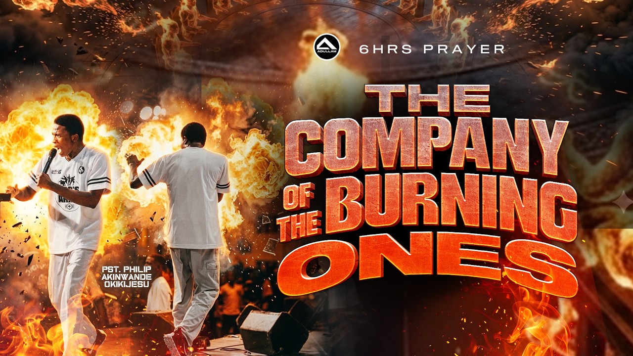 THE COMPANY OF THE BURNING ONES || 6HRS PRAYERS || PST. PHILIP AKINWANDE OKIKIJESU || 7TH MAR. 2026