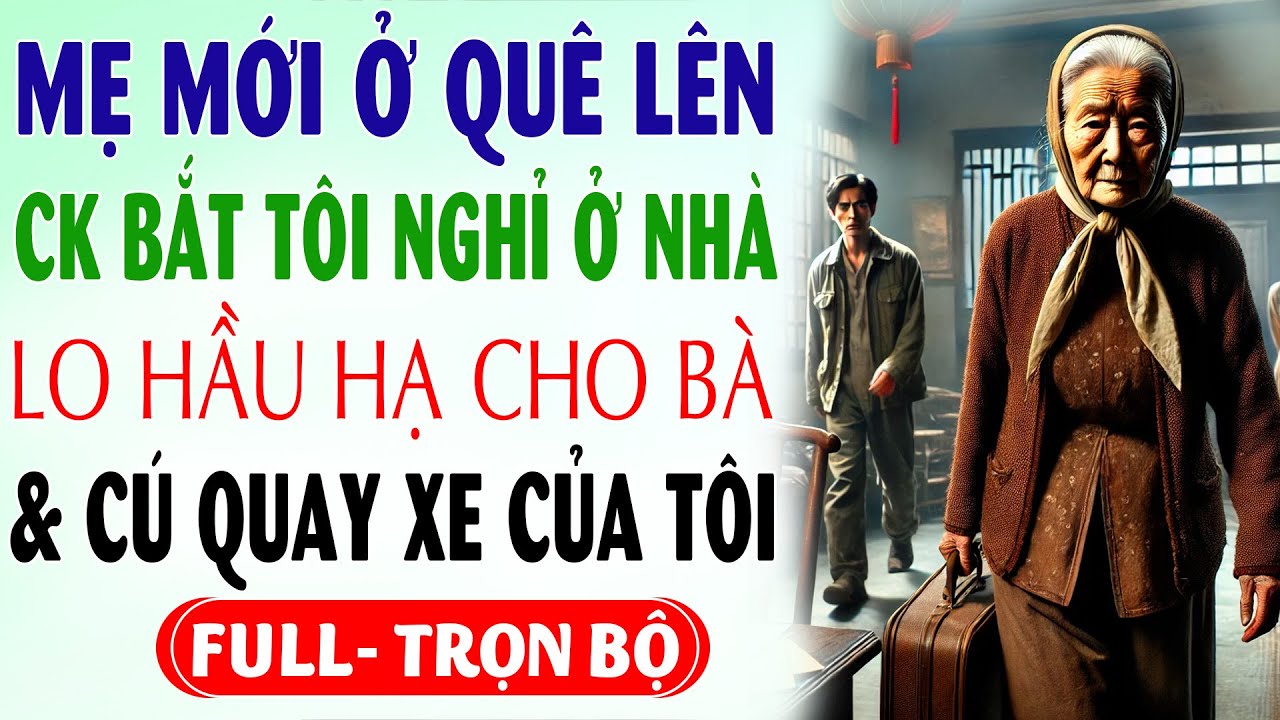 MẸ Vừa DỌN LÊN Ở  Chồng BẮT TÔI NGHỈ VIỆC HẦU HẠ BÀ & Cái Kết KHIẾN CẢ HỌ Đều CÂM NÍN NHƯ HẾN