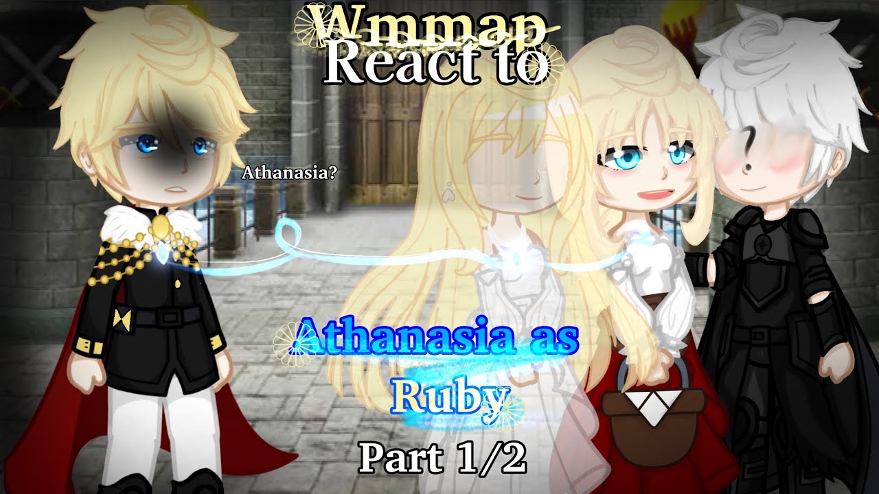 Wmmap Reacts to Athanasia as Ruby part 1/2 re-upload