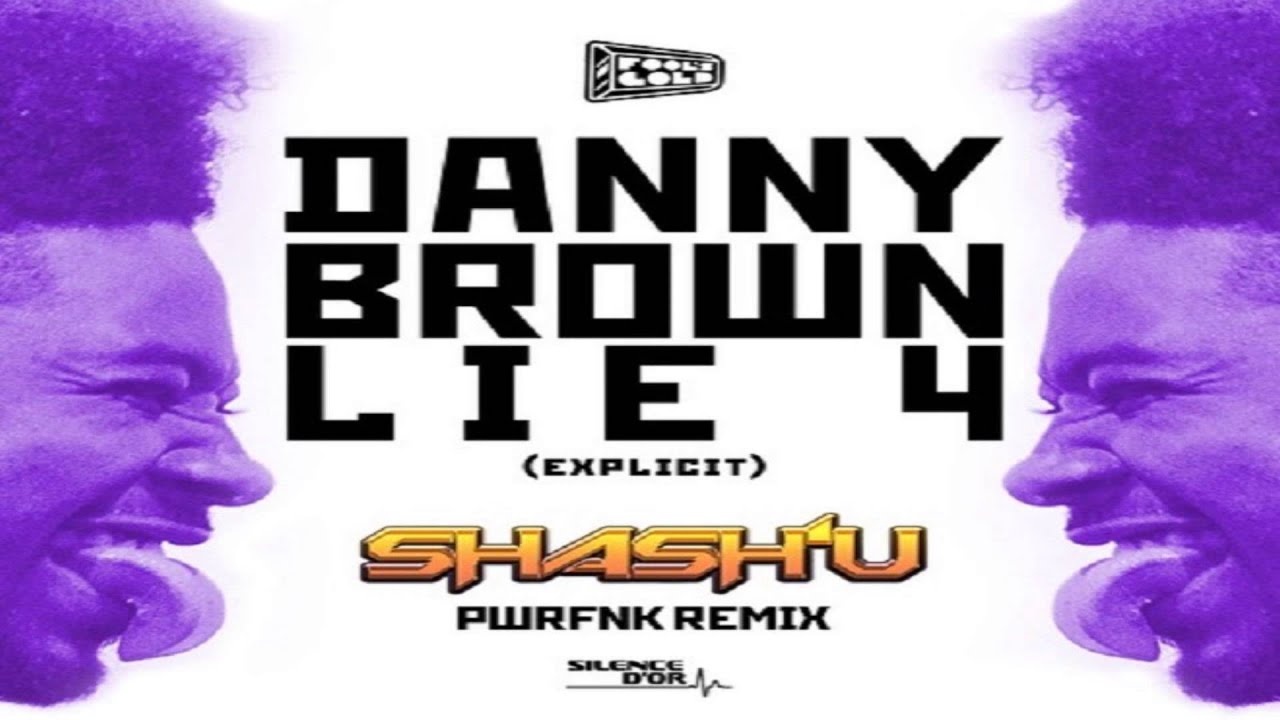 SHASH'U - DANNY BROWN - LIE 4 (PWRFNK REMIX)