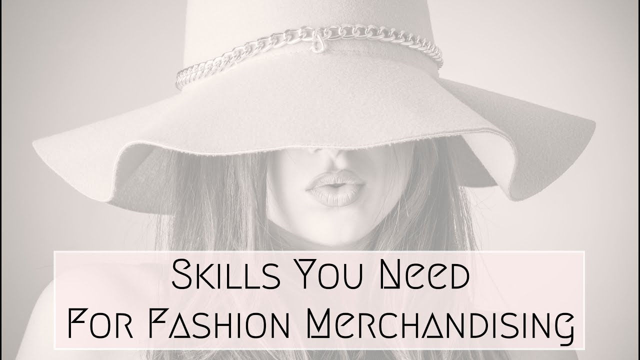 Skills You Need for Fashion Merchandising