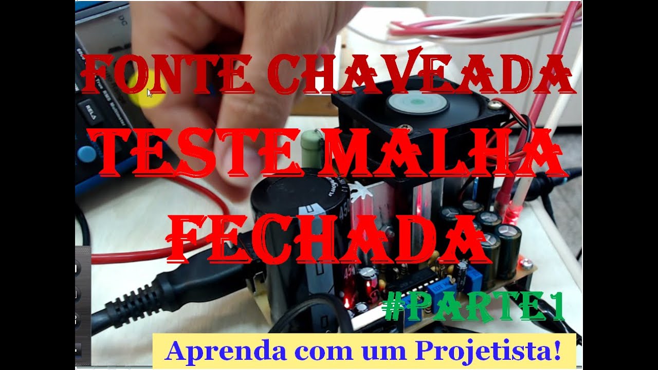 Fontes Chaveadas 1 –1º Teste Prático Em Malha Fechada Da Fonte Chaveada do Tipo Flyback, Aula 16, P2
