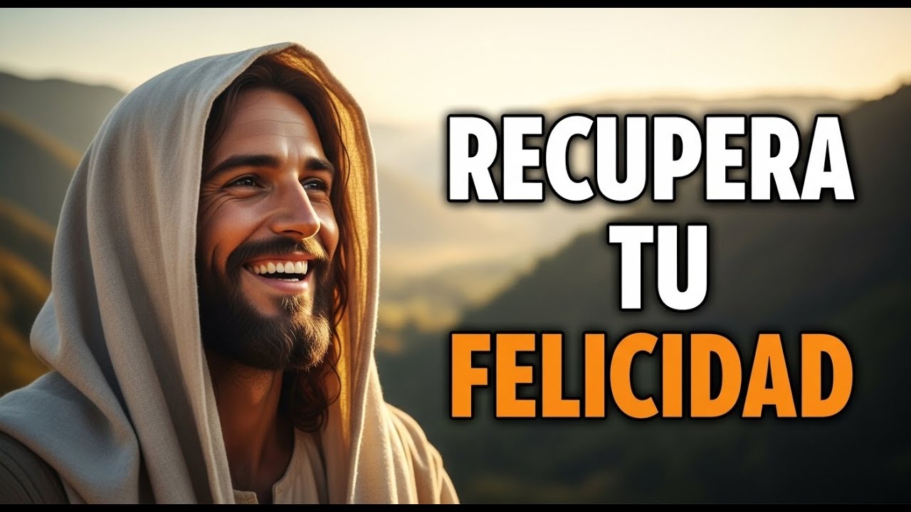 Recupera Tu Felicidad Con La Ayuda De Dios - Reflexión Cristiana