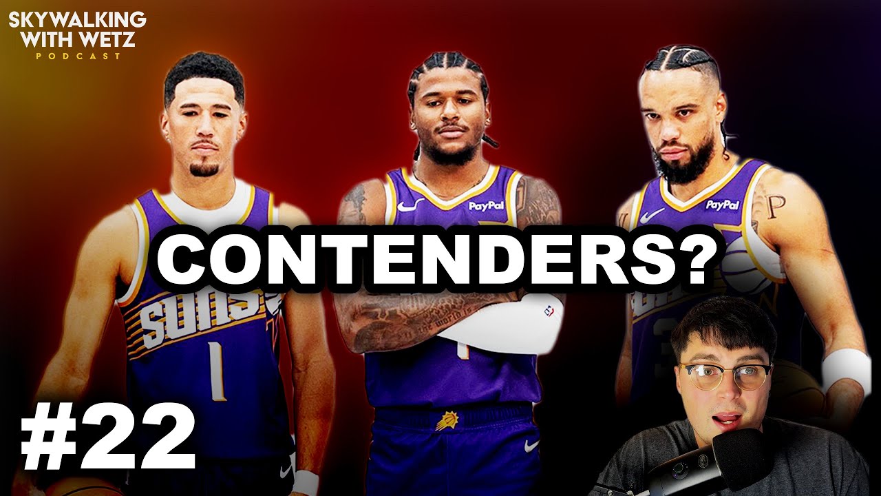 Are The Phoenix Suns Built To Win This Year? - Skywalking with Wetz Podcast EP #22