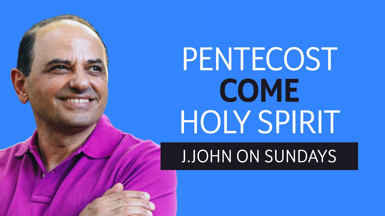 J.John on Sundays // Pentecost – Come Holy Spirit