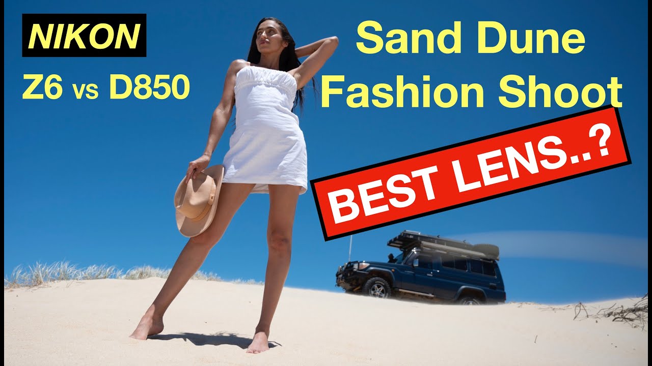 FASHION SHOOT - Sand Dunes - Which Nikon Camera and Len? Z6 D850. 24-70mm 70-200mm