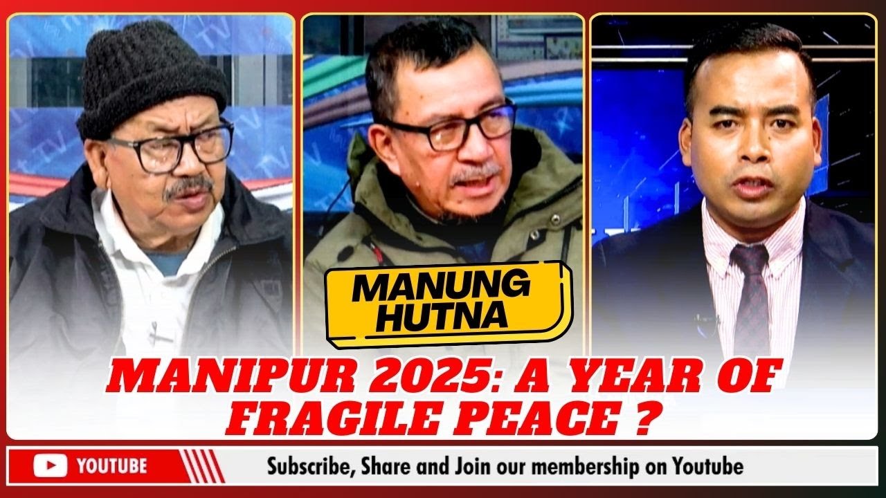 MANIPUR 2025: A YEAR OF FRAGILE PEACE ? ON MANUNG HUTNA  | 29 DEC 2025