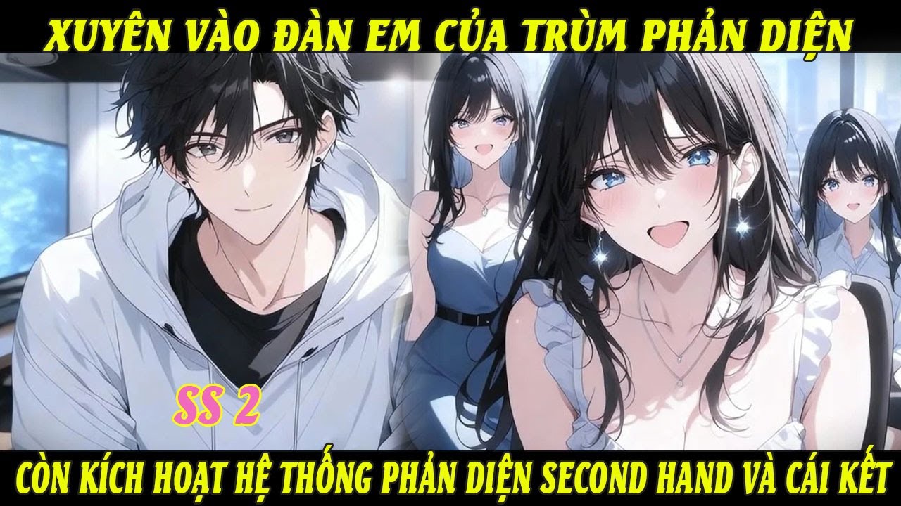 SS2 Xuyên Vào Đàn Em Của Trùm Phản Diện Còn Kích Hoạt Hệ Thống Phản Diện Second Hand Và Cái Kết