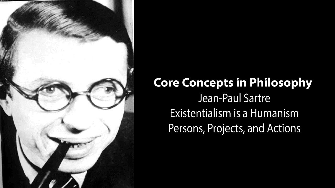 J-P Sartre, Existentialism Is Humanism | Persons, Projects, and Actions | Philosophy Core Concepts