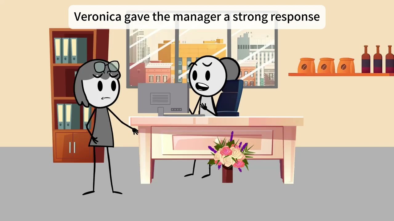 Veronica gave the manager a strong response 