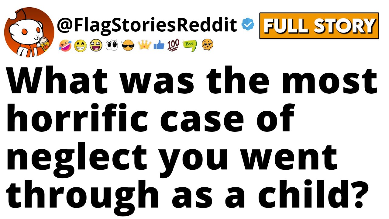 What was the MOST HORRIFIC case of neglect you went through as a child?