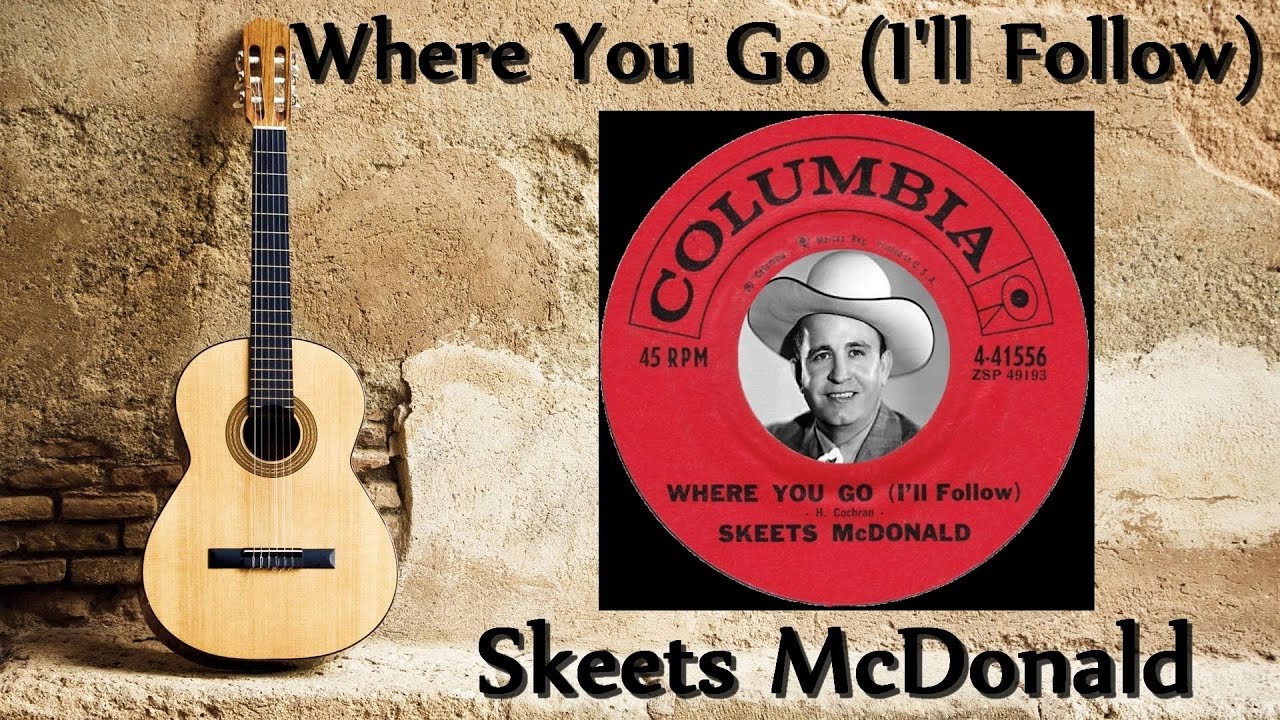 Skeets McDonald - Where You Go (I'll Follow)