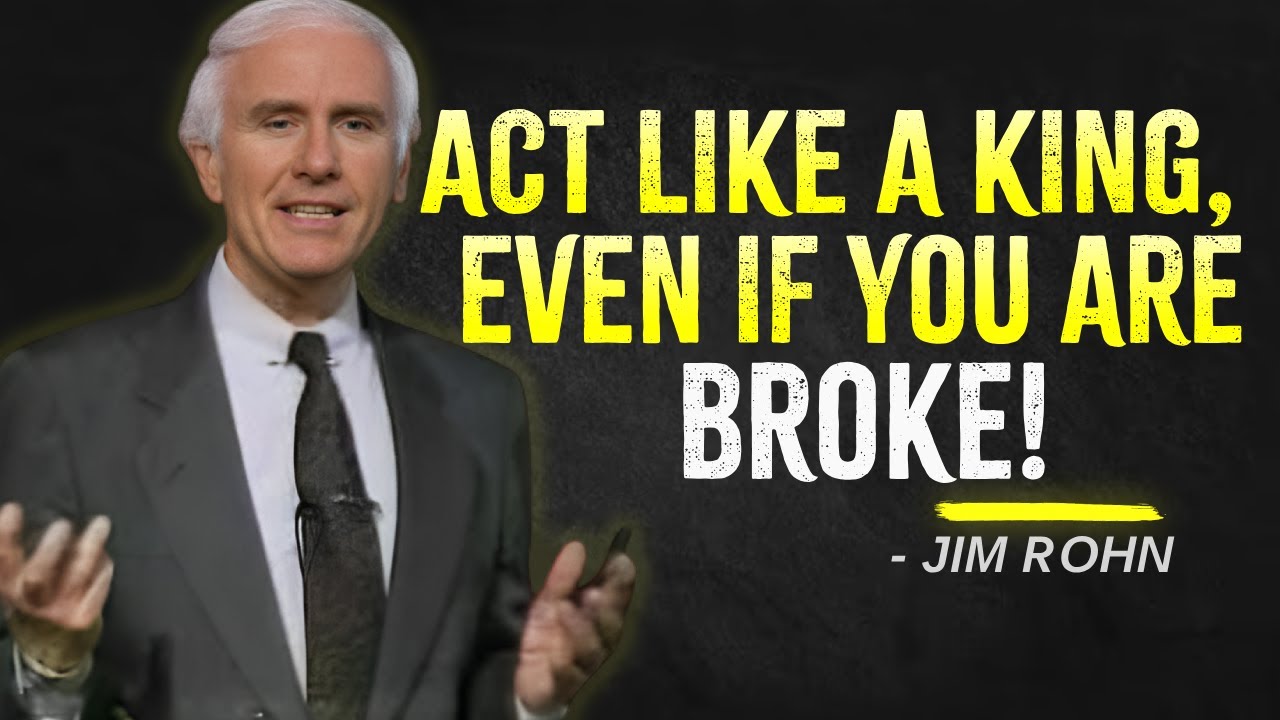 ACT LIKE A KING EVEN IF YOU&rsquo;RE BROKE - Jim Rohn Motivation