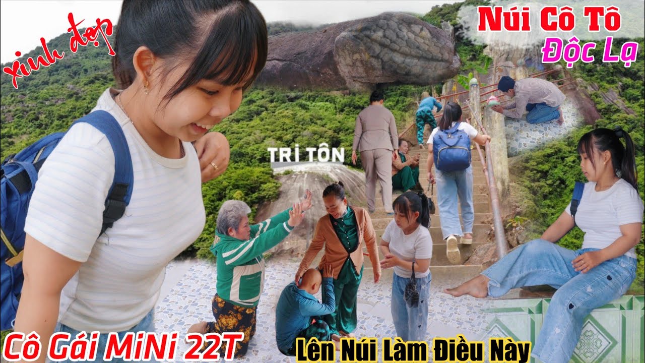 Độc lạ núi cô tô an giang thiếu nữ xinh đẹp mini siêu nhỏ 22T lên đỉnh núi làm điều này