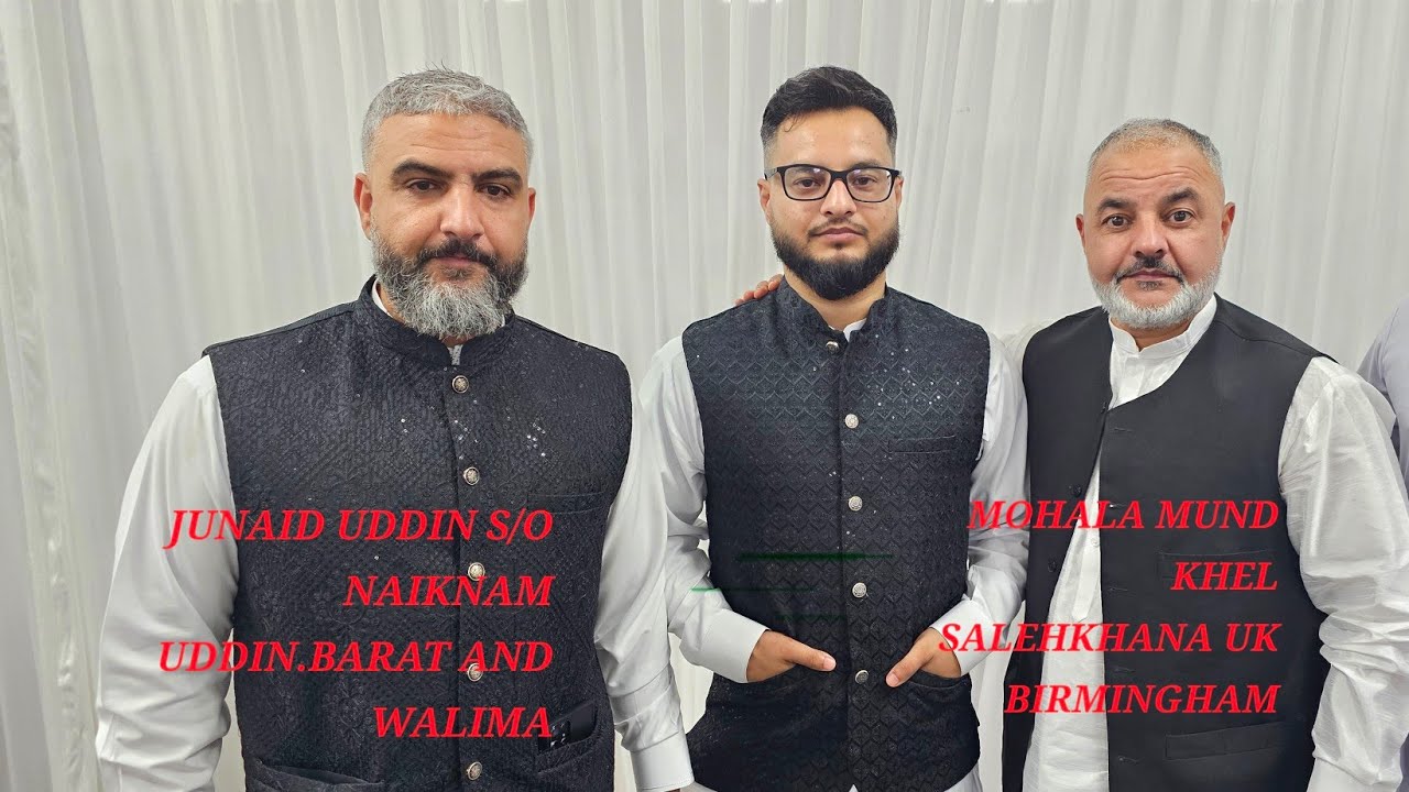 JUNAID UDDIN S/O.NAIKNAM UDDIN BARAT AND WALIMA.MOHALA MUND KHEL SALEH KHANA UK 🇬🇧 BIRMINGHAM