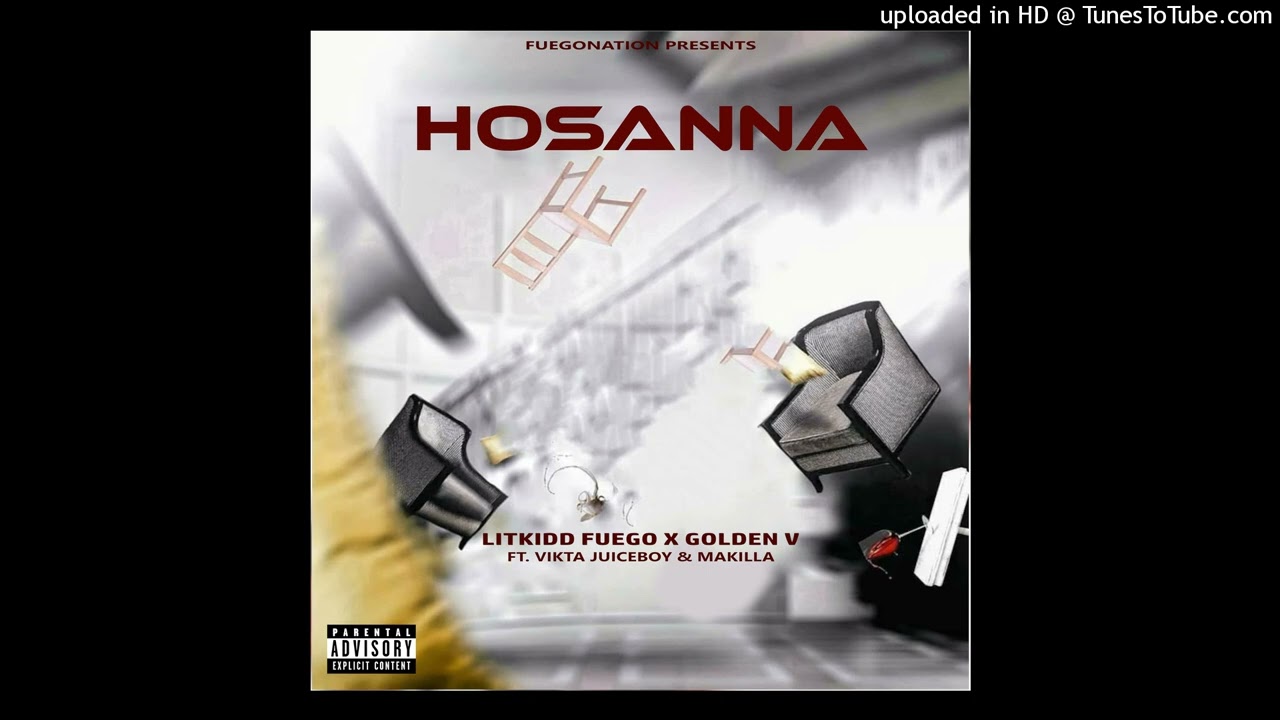 Litkidd Fuego - Hosanna (Official Audio) Feat. Golden V x Vikta Juiceboy & Makilla