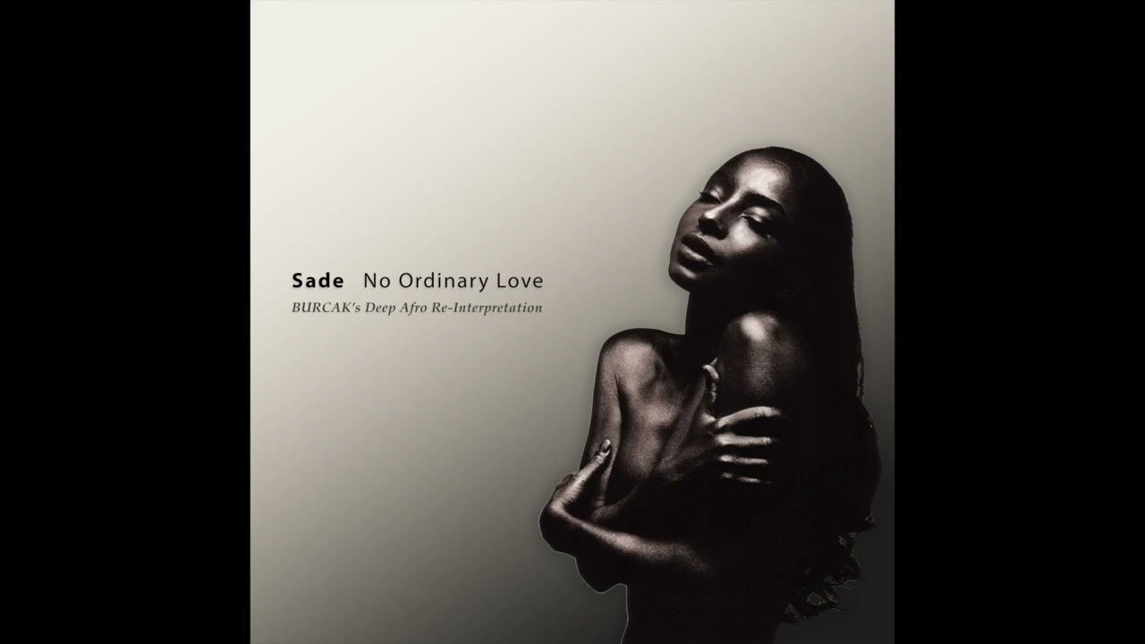 Sade - No Ordinary Love (BURCAK's Deep Afro Re-Interpretation)
