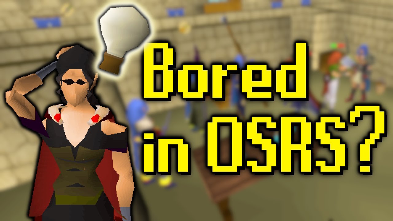 How to NEVER get bored in OSRS