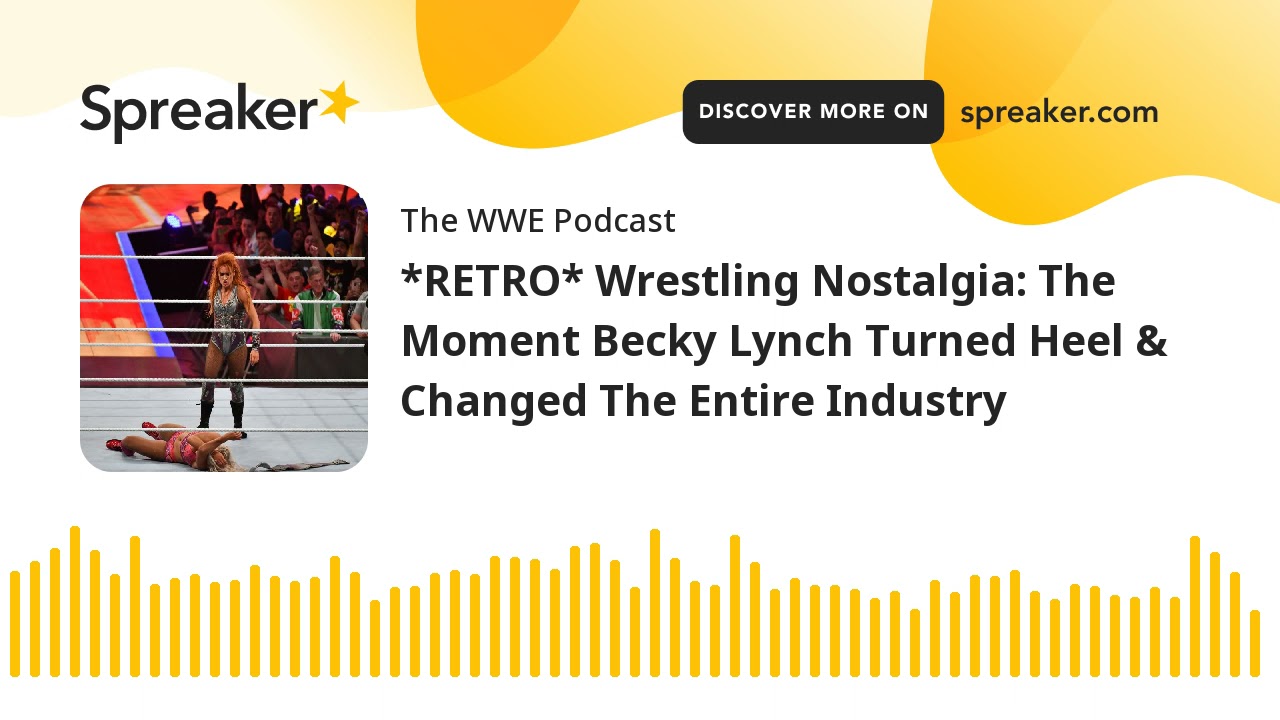 *RETRO* Wrestling Nostalgia: The Moment Becky Lynch Turned Heel & Changed The Entire Industry