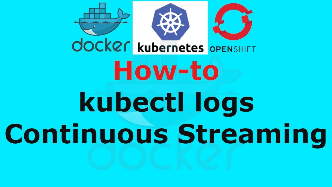kubectl logs Continuous Streaming