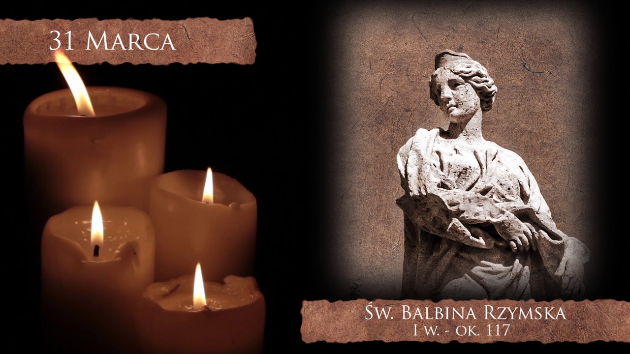 Skarby Kościoła 31 marca | św. Balbina
