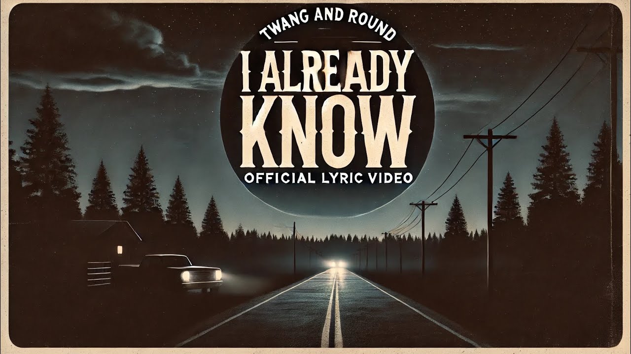 I Already Know (Lyric Video) - Twang and Round