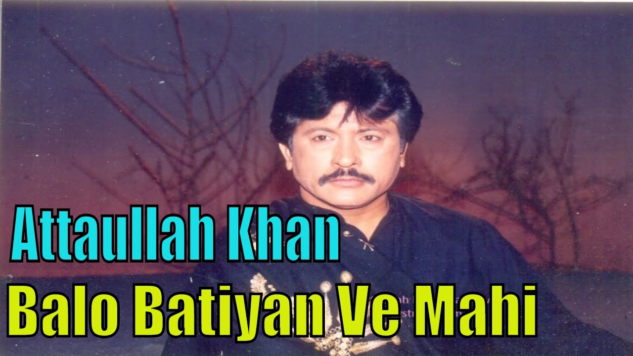 Attaullah Khan Essakhelvi  | Balo Batiyan Ve Mahi | Full HD Video